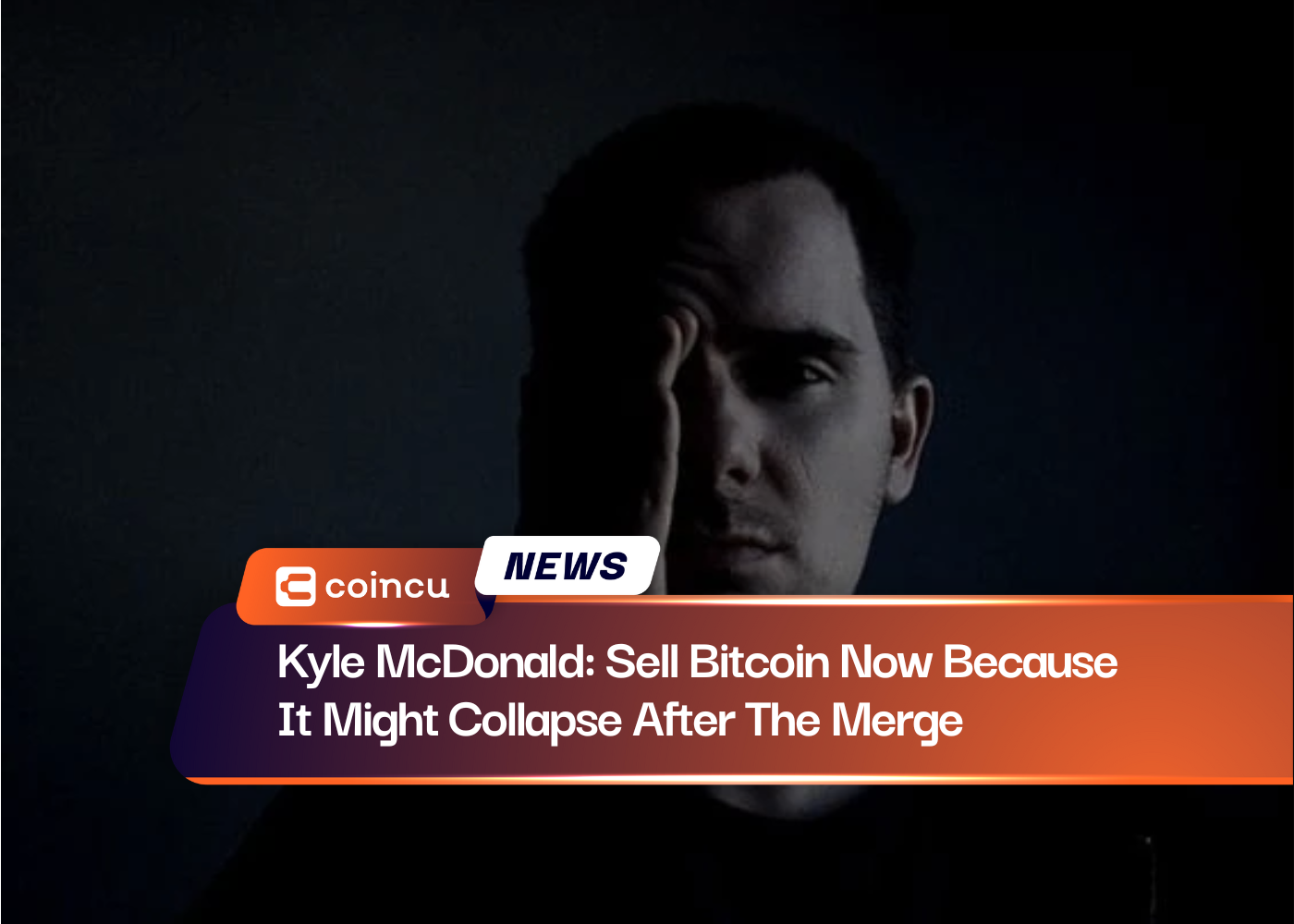 Kyle McDonald: Sell Bitcoin Now Because It Might Collapse After The Merge