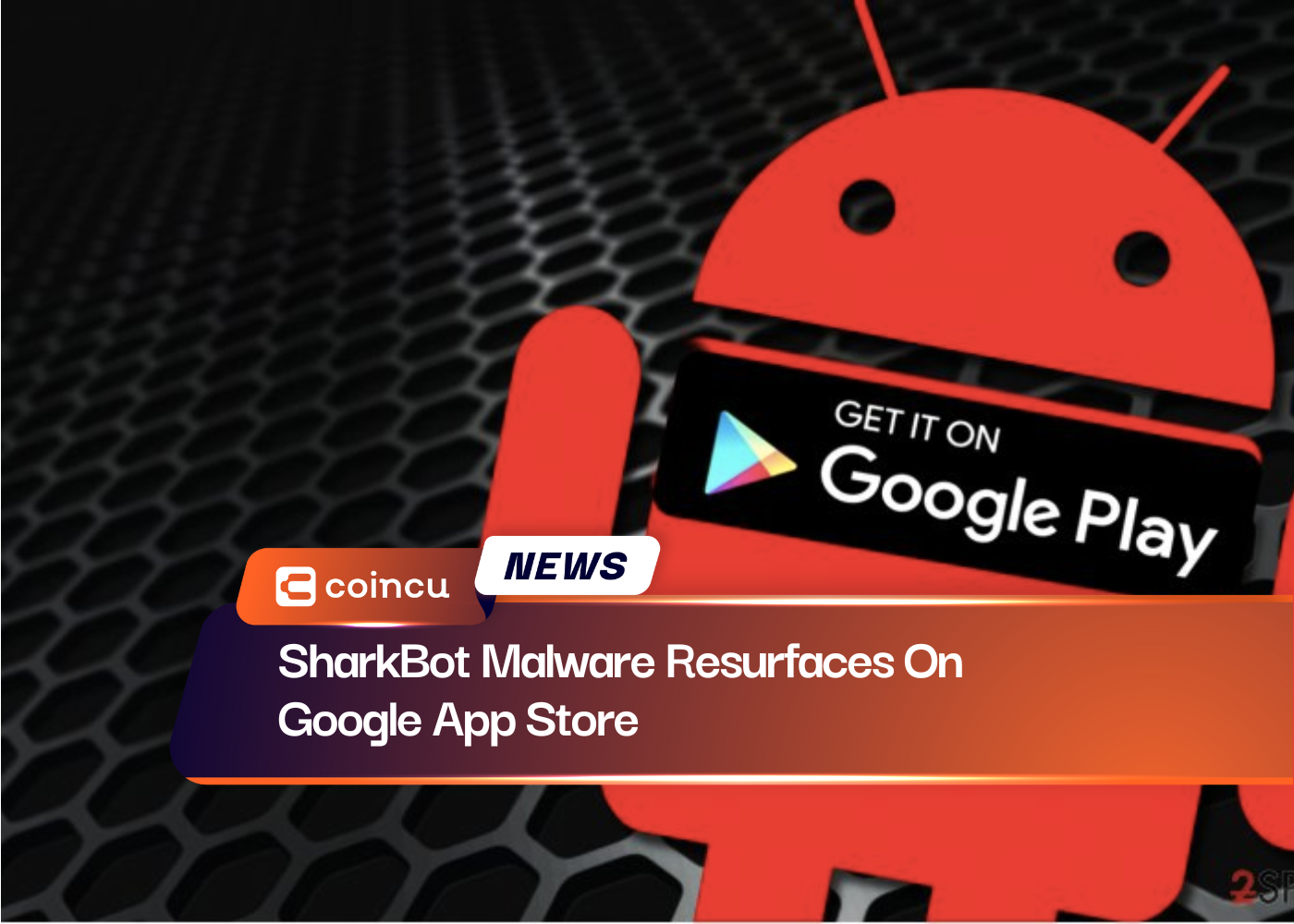 SharkBot Malware Resurfaces On Google App Store