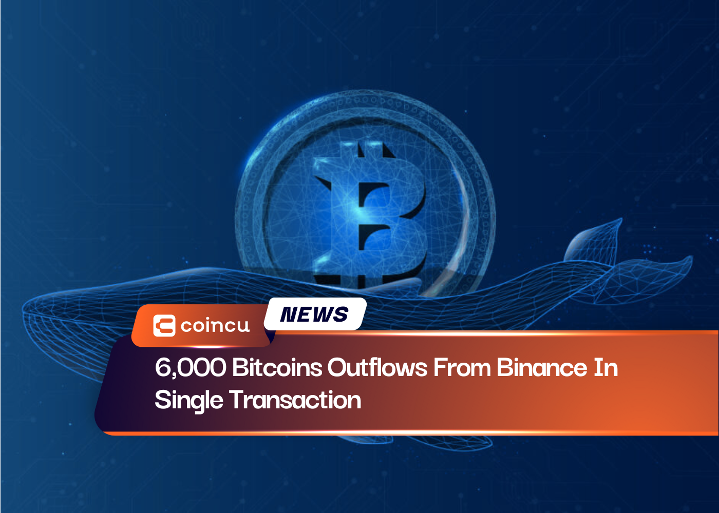 6,000 Bitcoins Outflows From Binance In Single Transaction