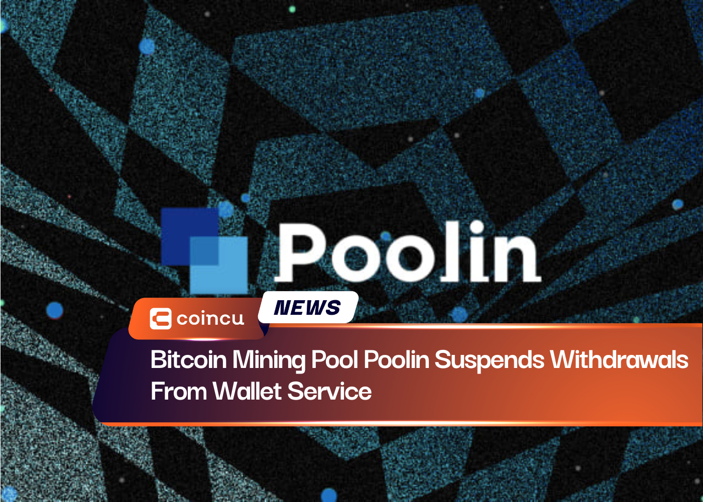 Bitcoin Mining Pool Poolin Suspends Withdrawals From Wallet Service