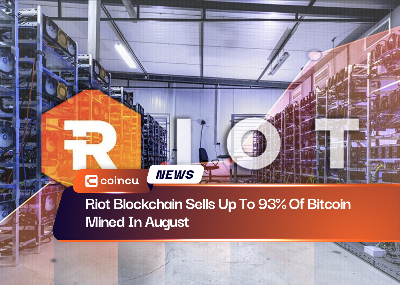 Riot Blockchain Sells Up To 93% Of Bitcoin Mined In August