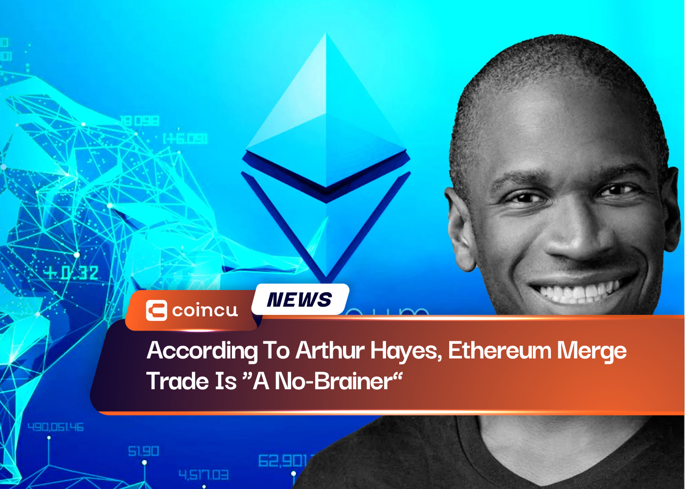 According To Arthur Hayes, Ethereum Merge Trade Is “A No-Brainer”