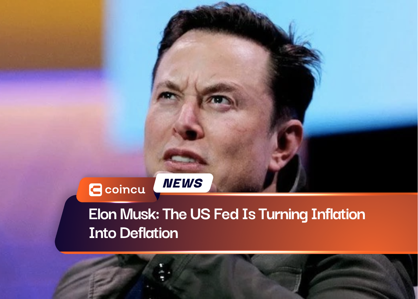 Elon Musk: The US Fed Is Turning Inflation Into Deflation