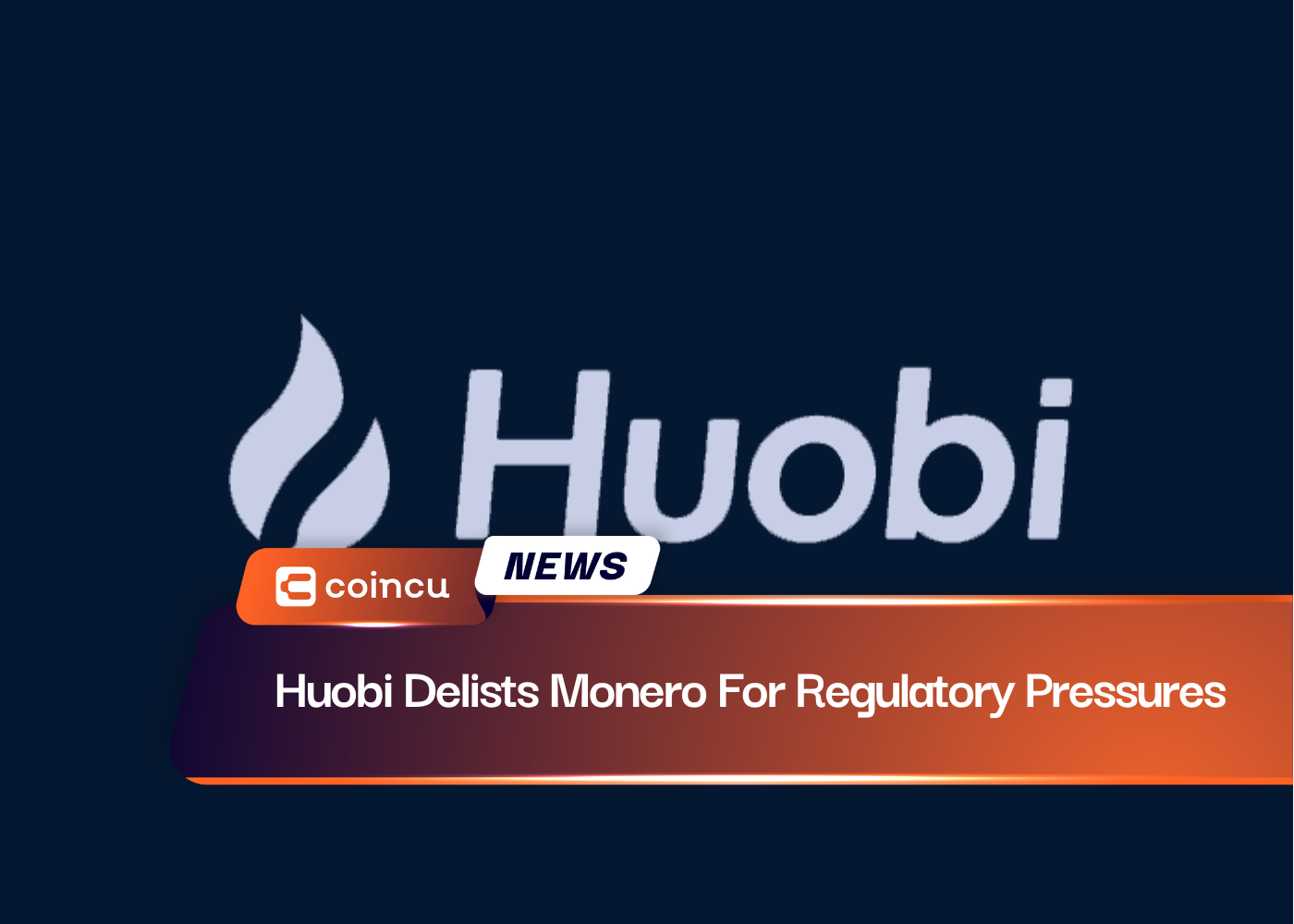 Huobi Delists Monero For Regulatory Pressures