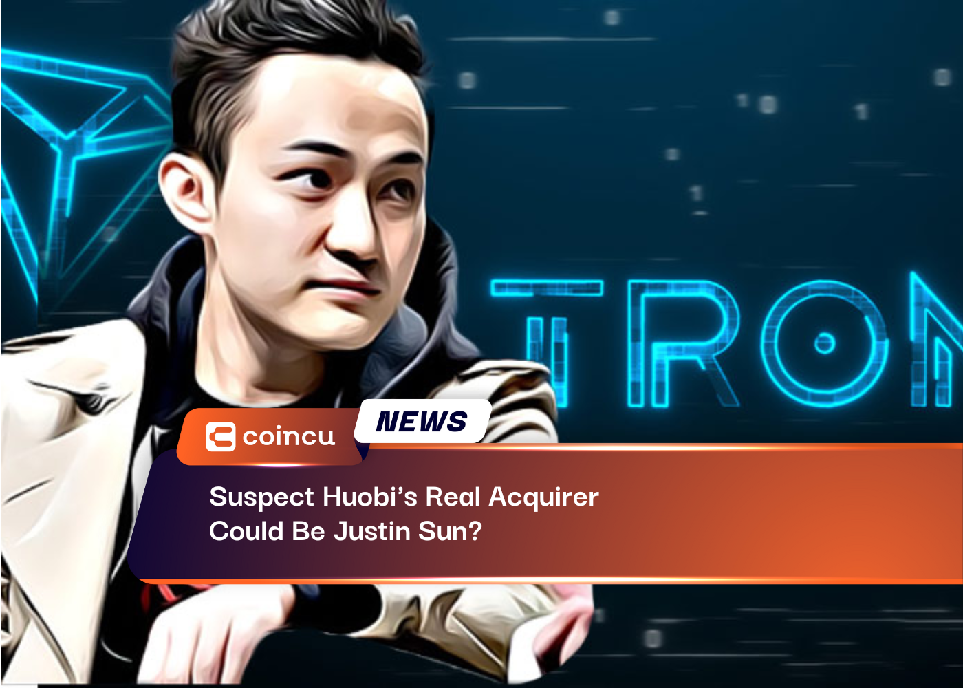 Suspect Huobi's Real Acquirer Could Be Justin Sun?