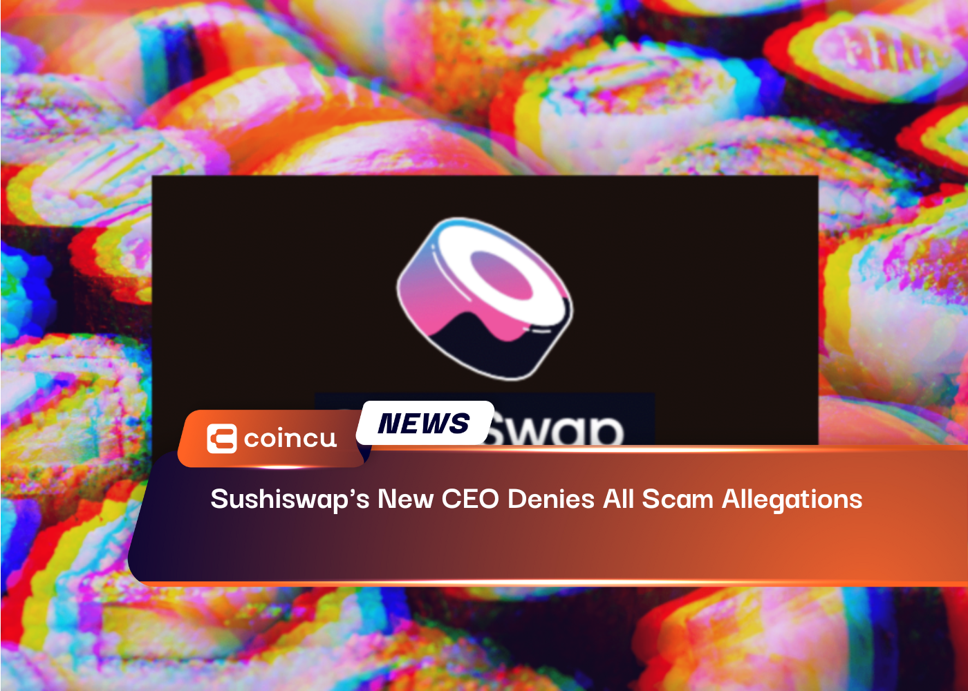 Sushiswap's New CEO Denies All Scam Allegations