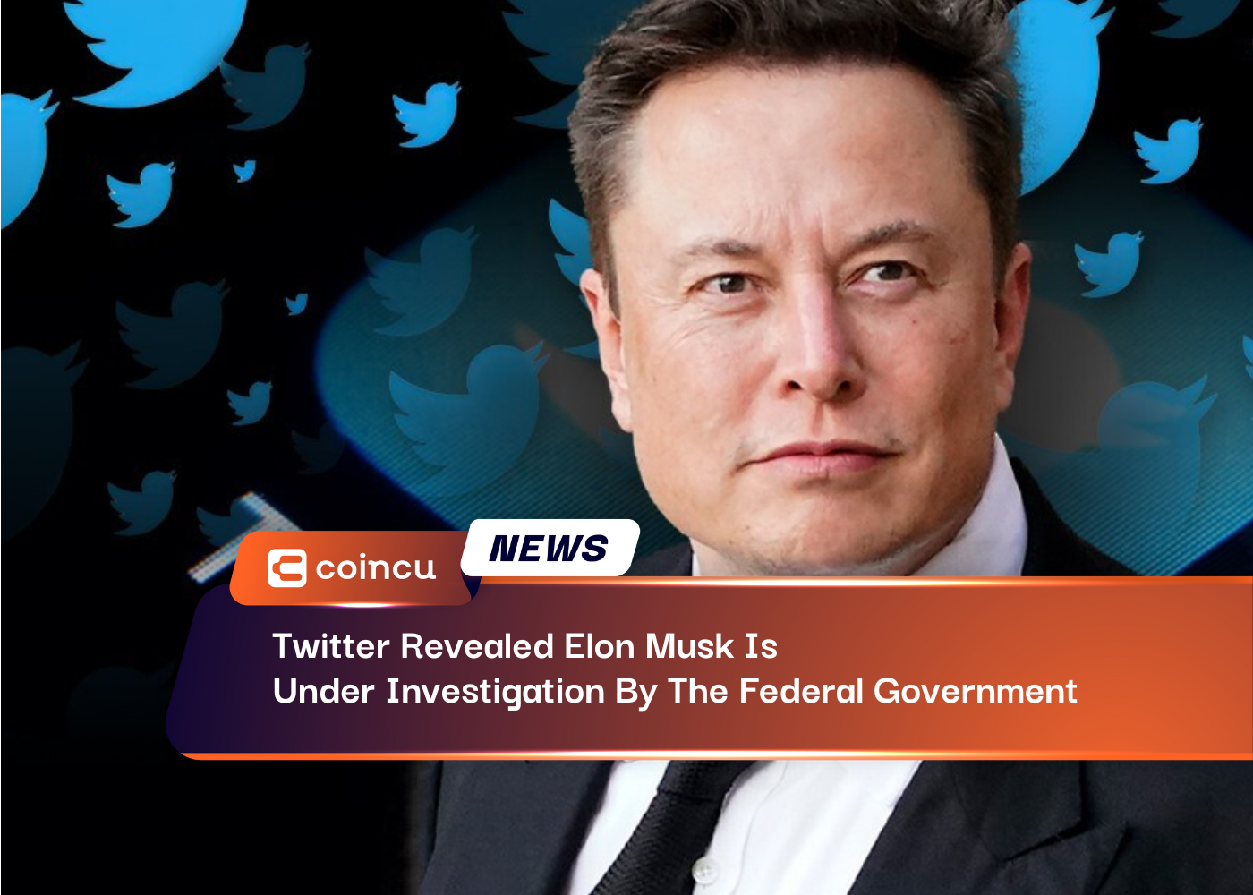 Twitter Revealed Elon Musk Is Under Investigation By The Federal Government