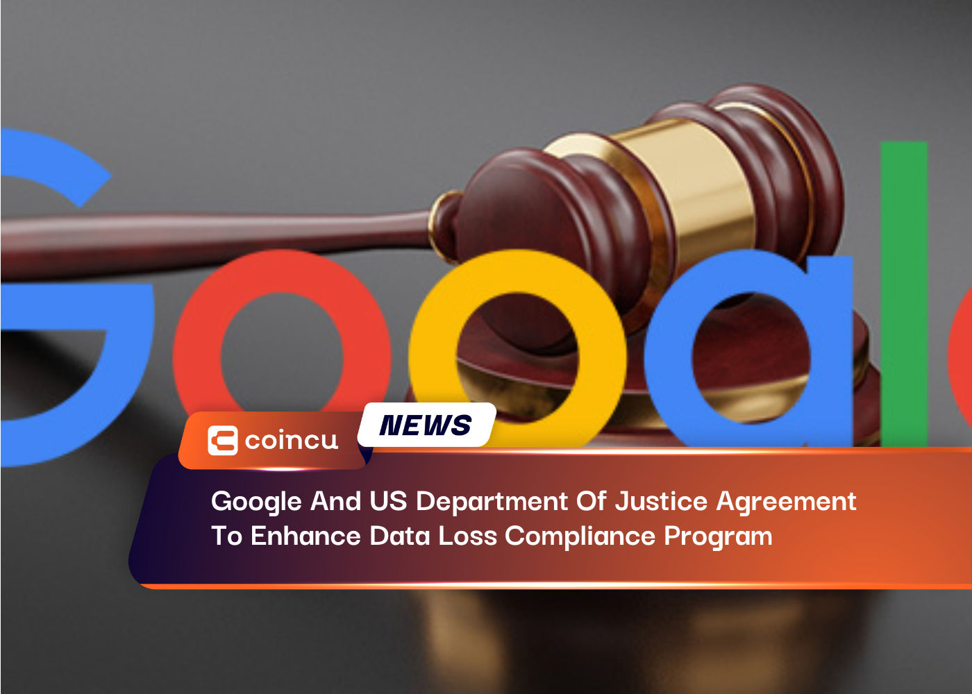 Google And US Department Of Justice Agreement To Enhance Data Loss Compliance Program
