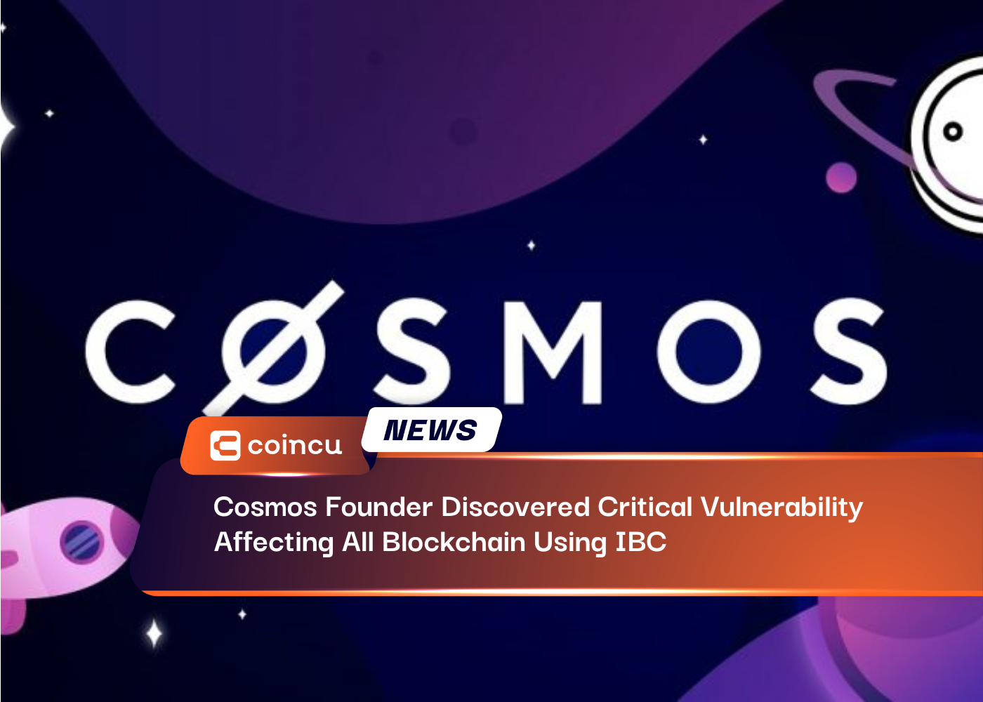 Cosmos Founder Discovered Critical Vulnerability Affecting All Blockchain Using IBC