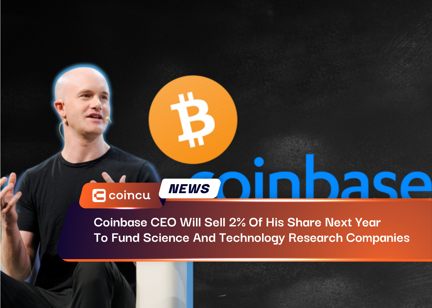 Coinbase CEO Will Sell 2% Of His Share Next Year To Fund Science And Technology Research Companies