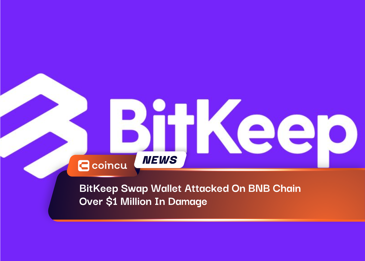 BitKeep Swap Wallet Attacked On BNB Chain, Over $1 Million In Damage