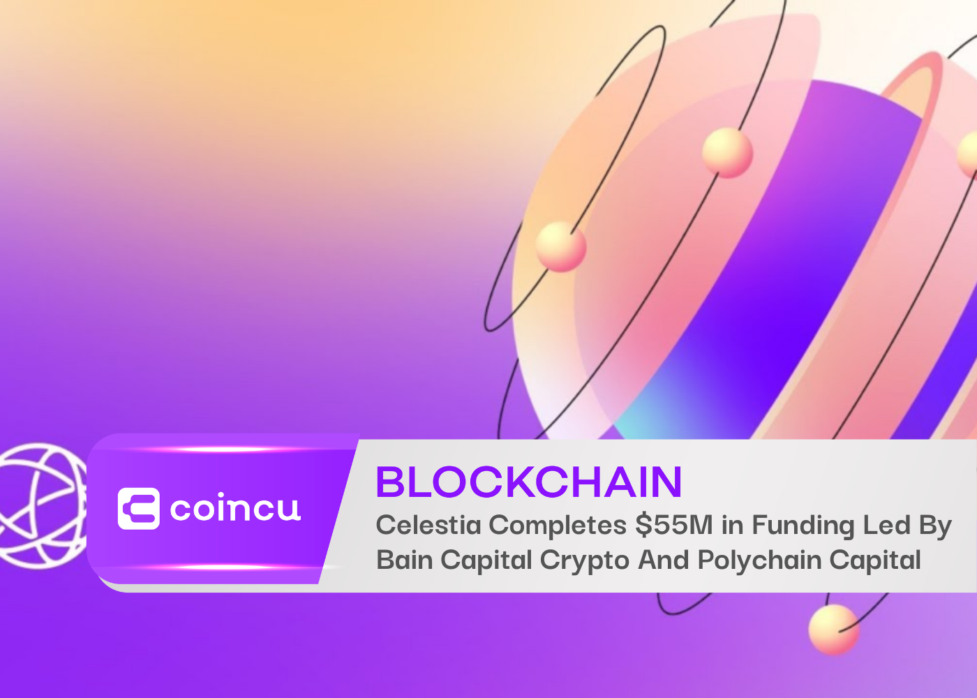 Celestia Labs Completes $55M In Funding Led By Bain Capital Crypto And Polychain Capital