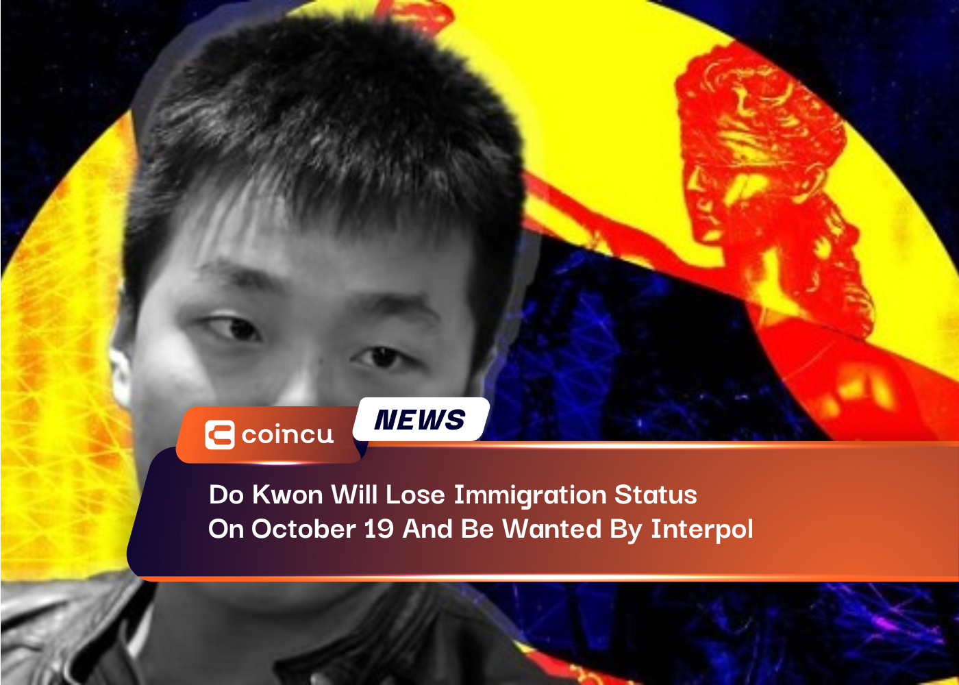 Do Kwon Will Lose Immigration Status On October 19 And Be Wanted By Interpol