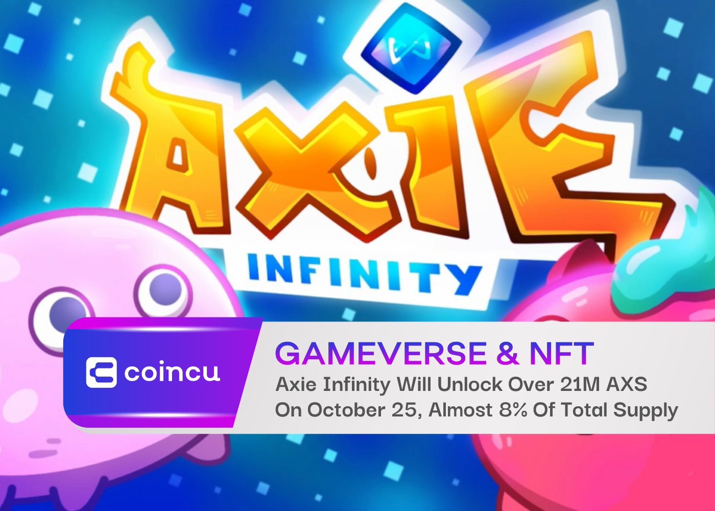 Axie Infinity Will Unlock Over 21M AXS On October 25, Almost 8% Of Total Supply