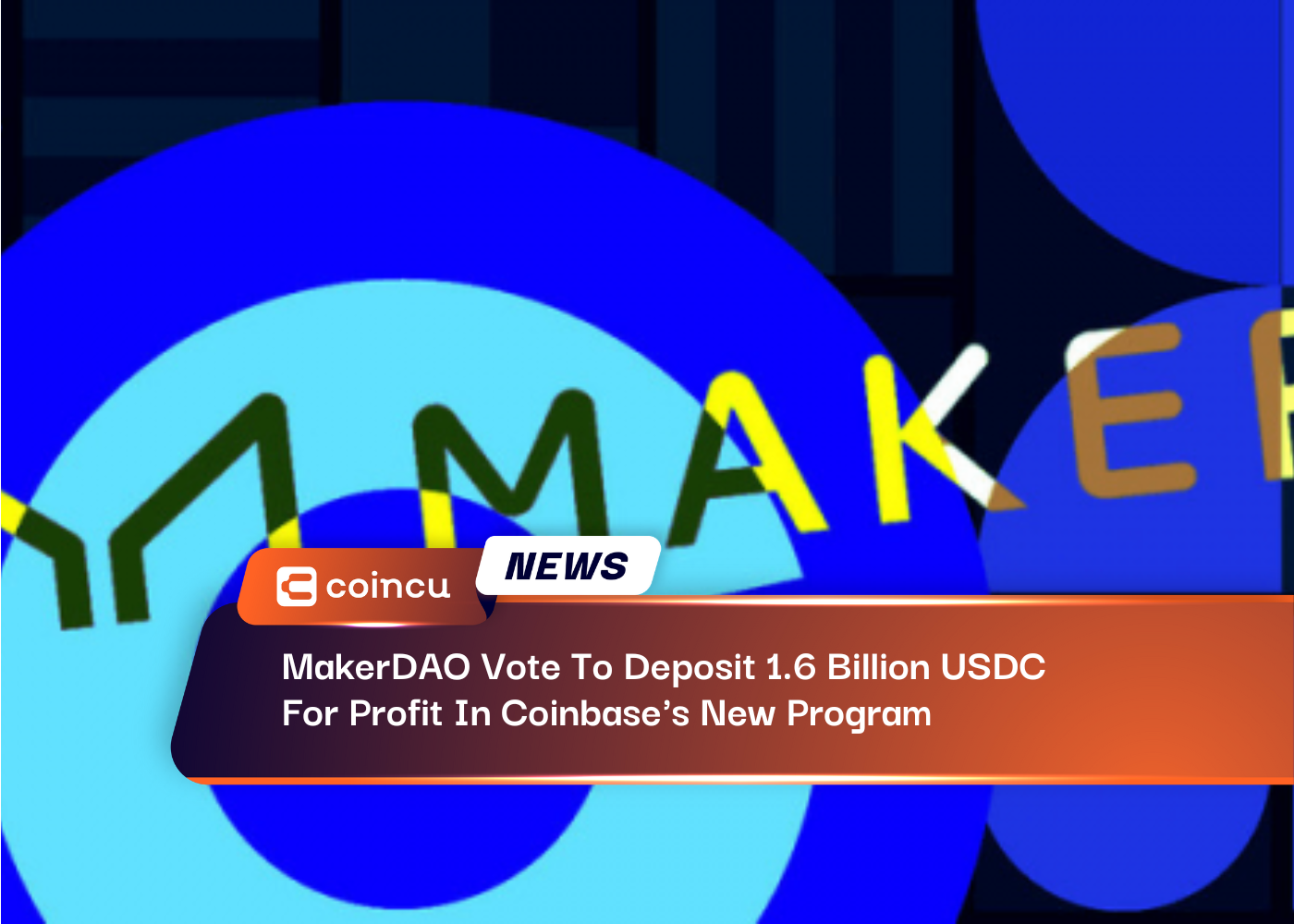 MakerDAO Vote To Deposit 1.6 Billion USDC For Profit In Coinbase's New Program