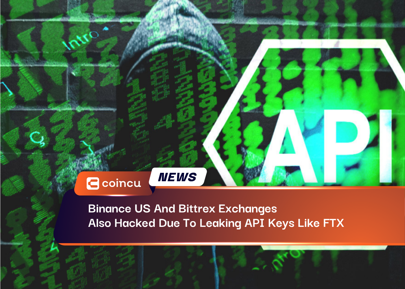 Binance US And Bittrex Exchanges Also Hacked Due To Leaking API Keys Like FTX
