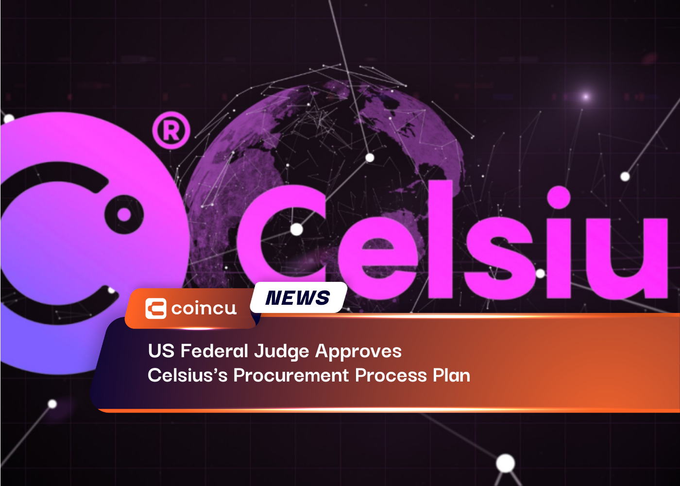 US Federal Judge Approves Celsius's Procurement Process Plan