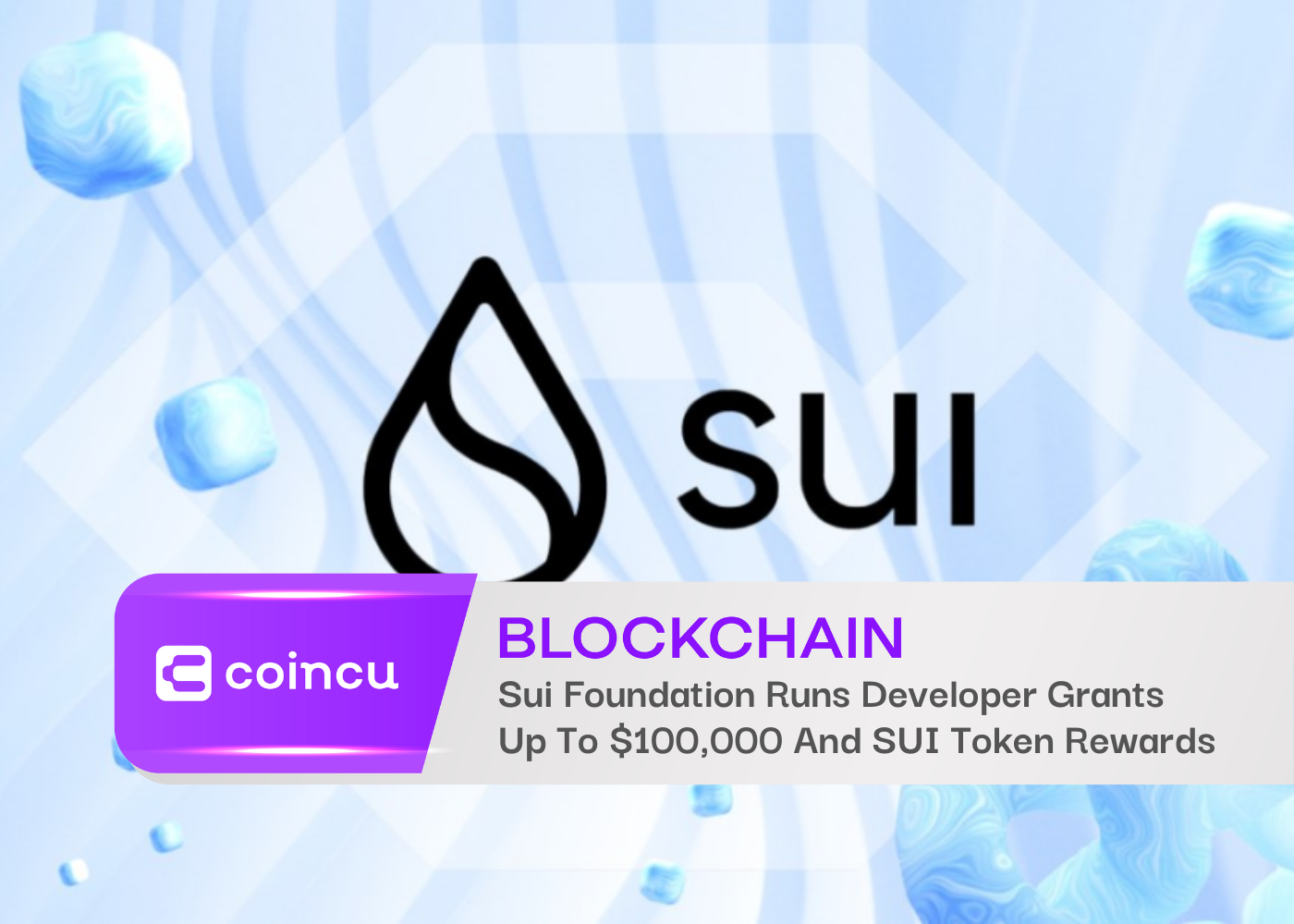 La Fondation Sui offre des subventions aux développeurs allant jusqu'à 100,000 XNUMX $ et des récompenses en jetons SUI