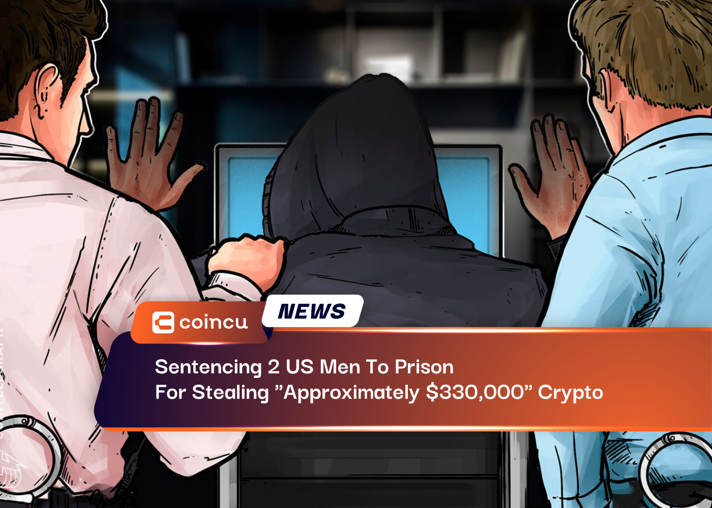 Sentencing 2 US Men To Prison For Stealing "Approximately $330,000" Crypto