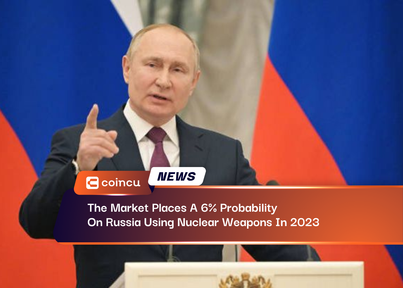 The Market Places A 6% Probability On Russia Using Nuclear Weapons In 2023