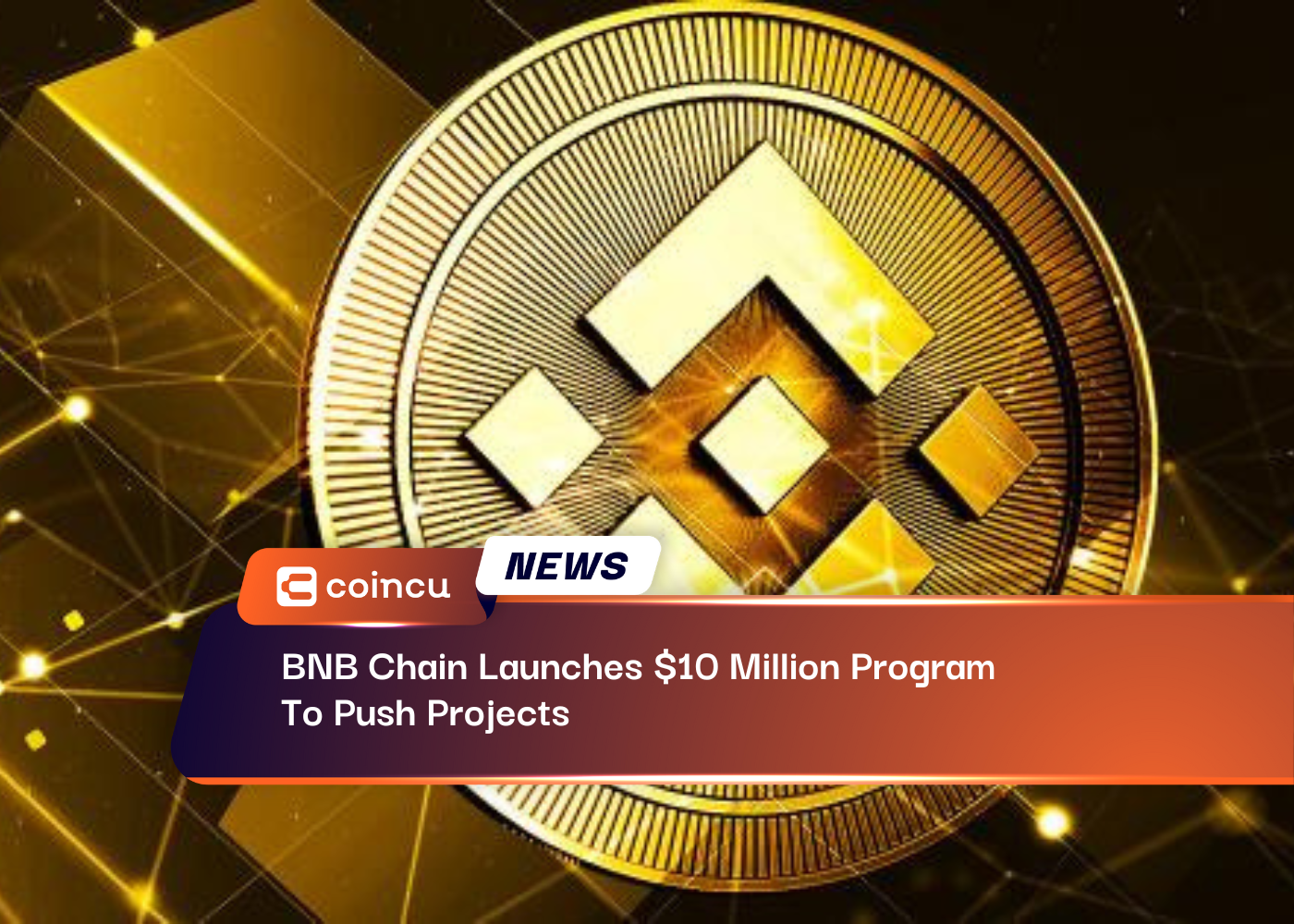 BNB Chain Launches $10 Million Program To Push Projects