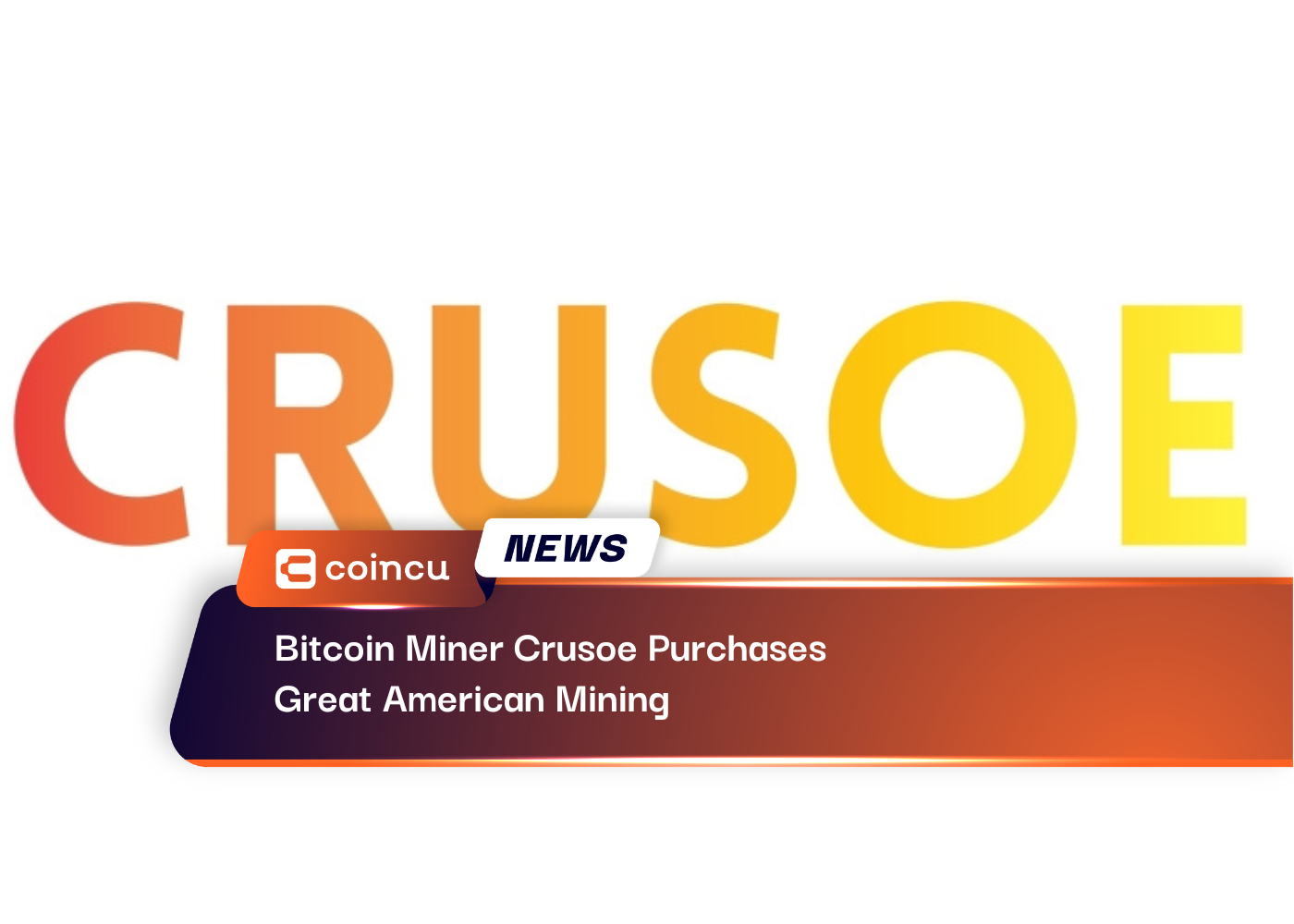 Bitcoin Miner Crusoe Purchases