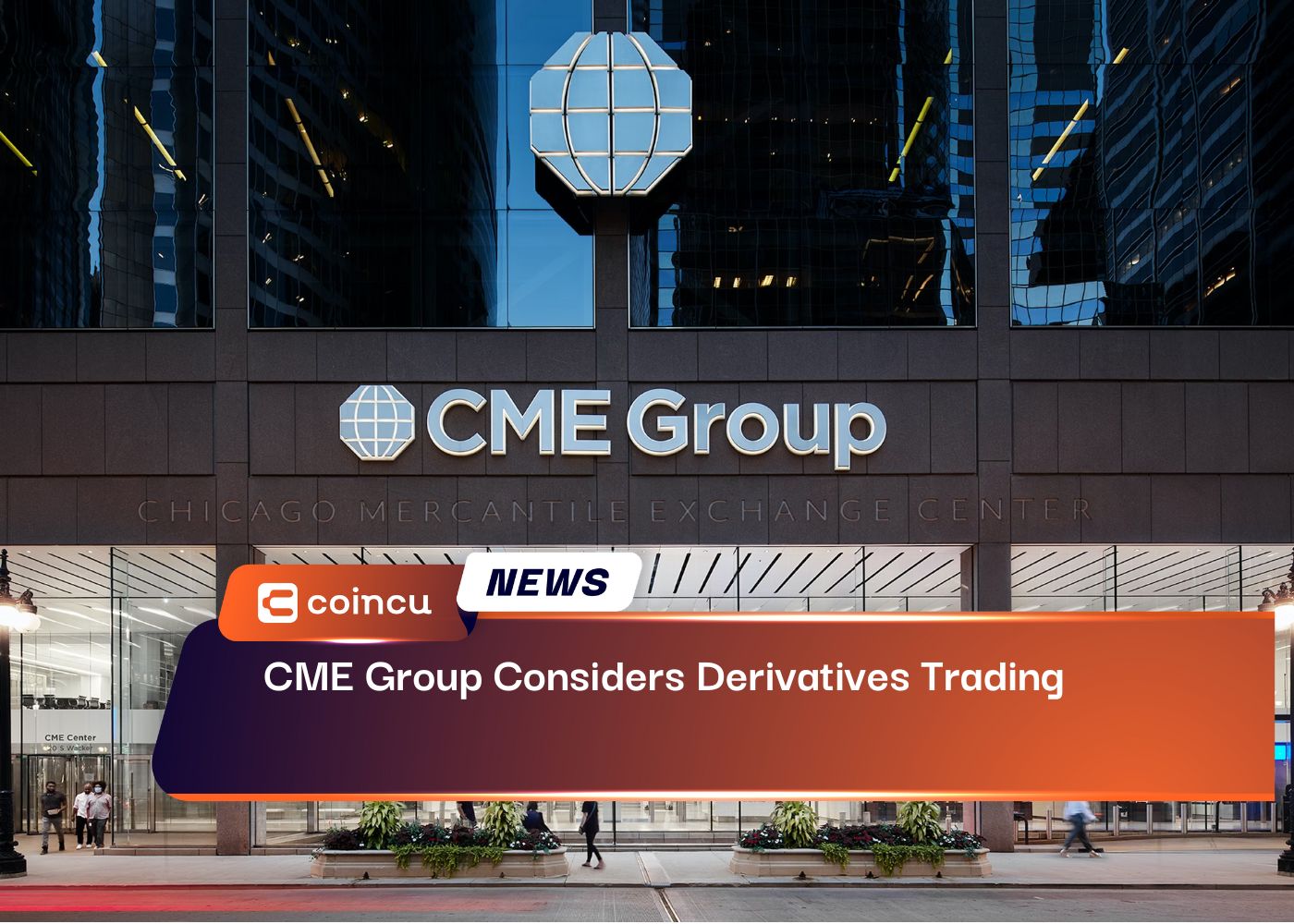 CME Group Considers Derivatives Trading