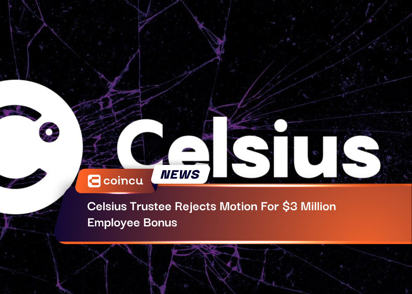 Celsius Trustee Rejects Motion For 3 Million