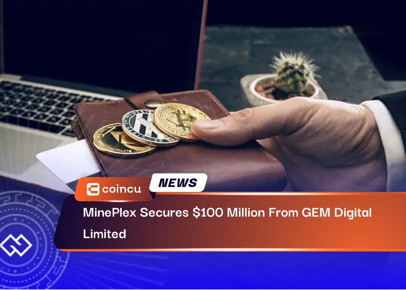 MinePlex Secures $100 Million From GEM Digital Limited