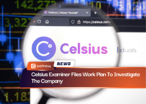 Celsius Examiner Files Work Plan To Investigate The Company