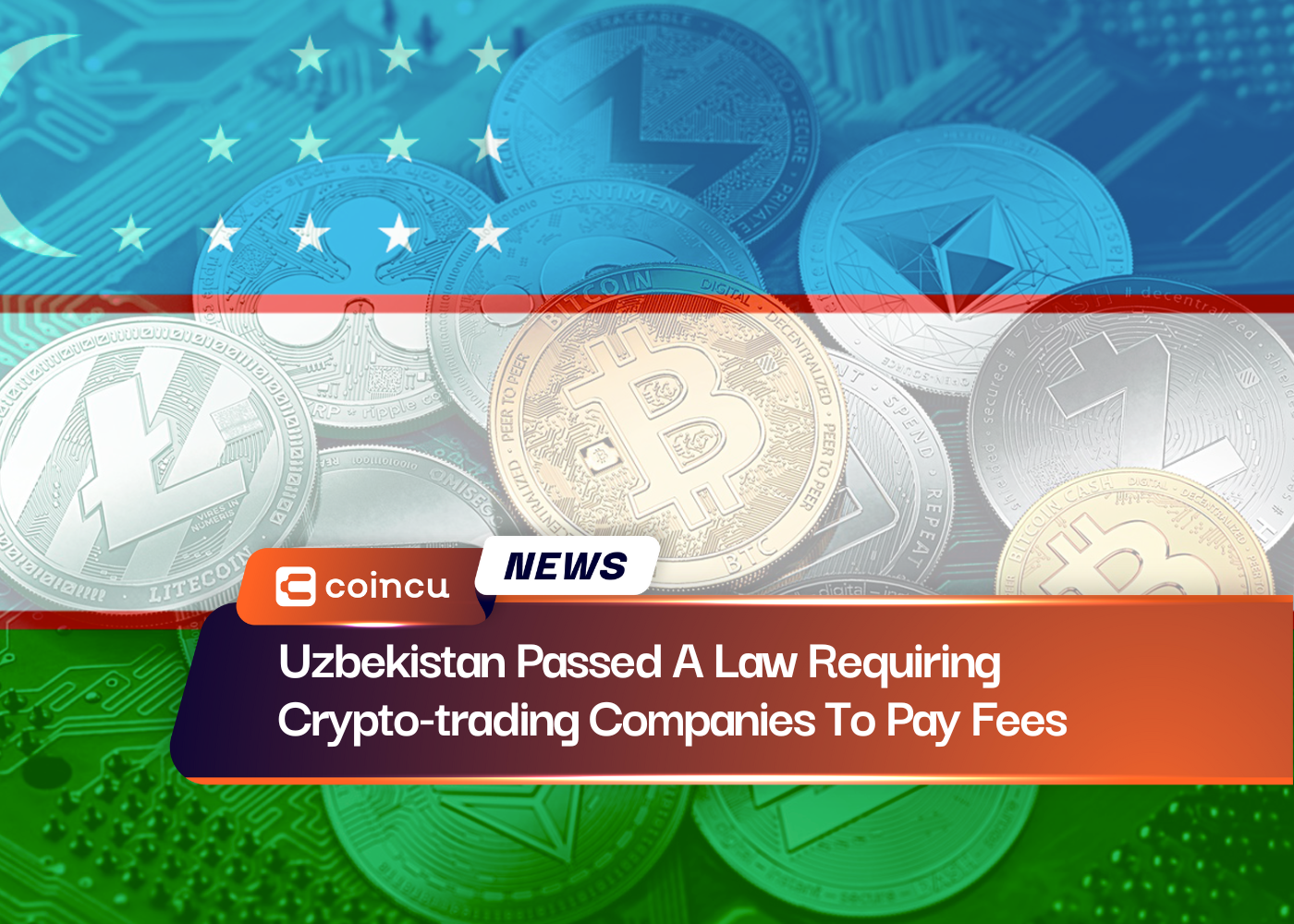 Uzbekistan Passed A Law Requiring Crypto-trading Companies To Pay Fees