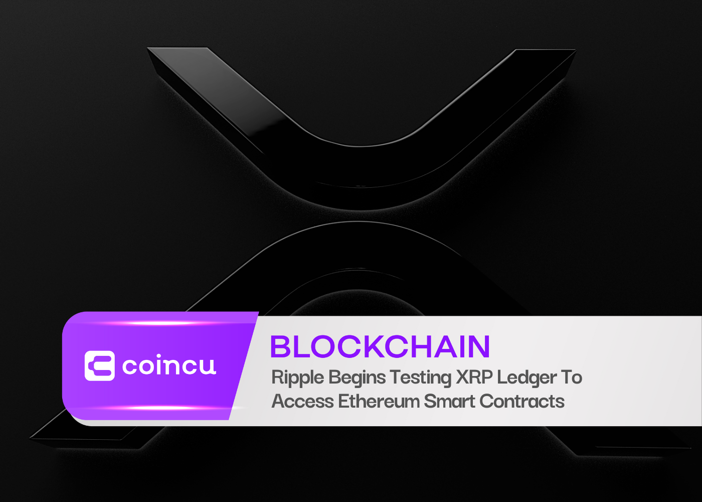 Ripple Begins Testing XRP Ledger To Access Ethereum Smart Contracts