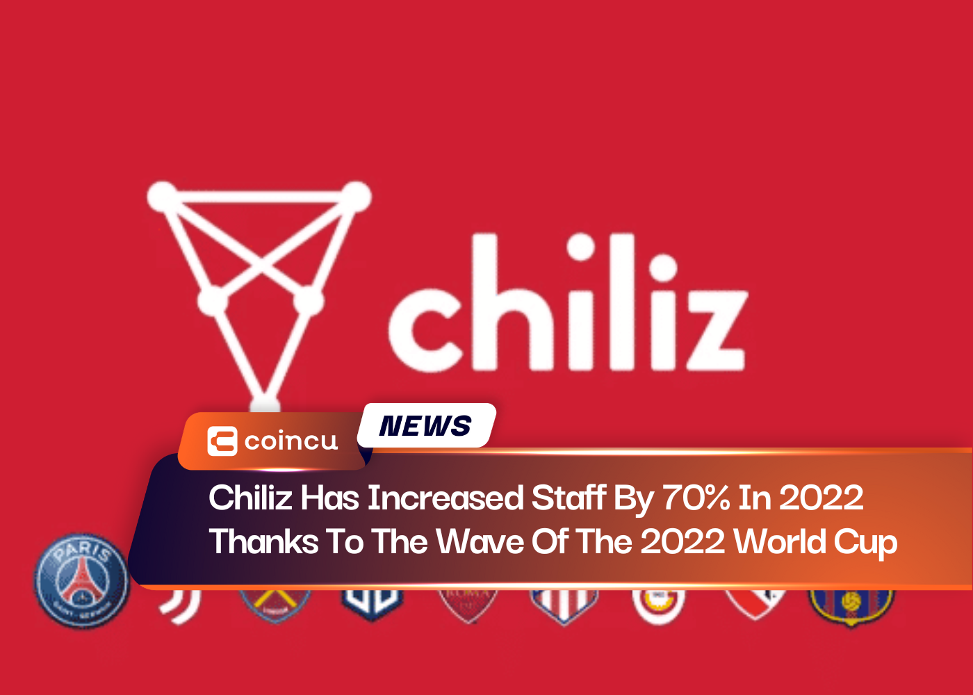 Chiliz Has Increased Staff By 70% In 2022 Thanks To The Wave Of The 2022 World Cup