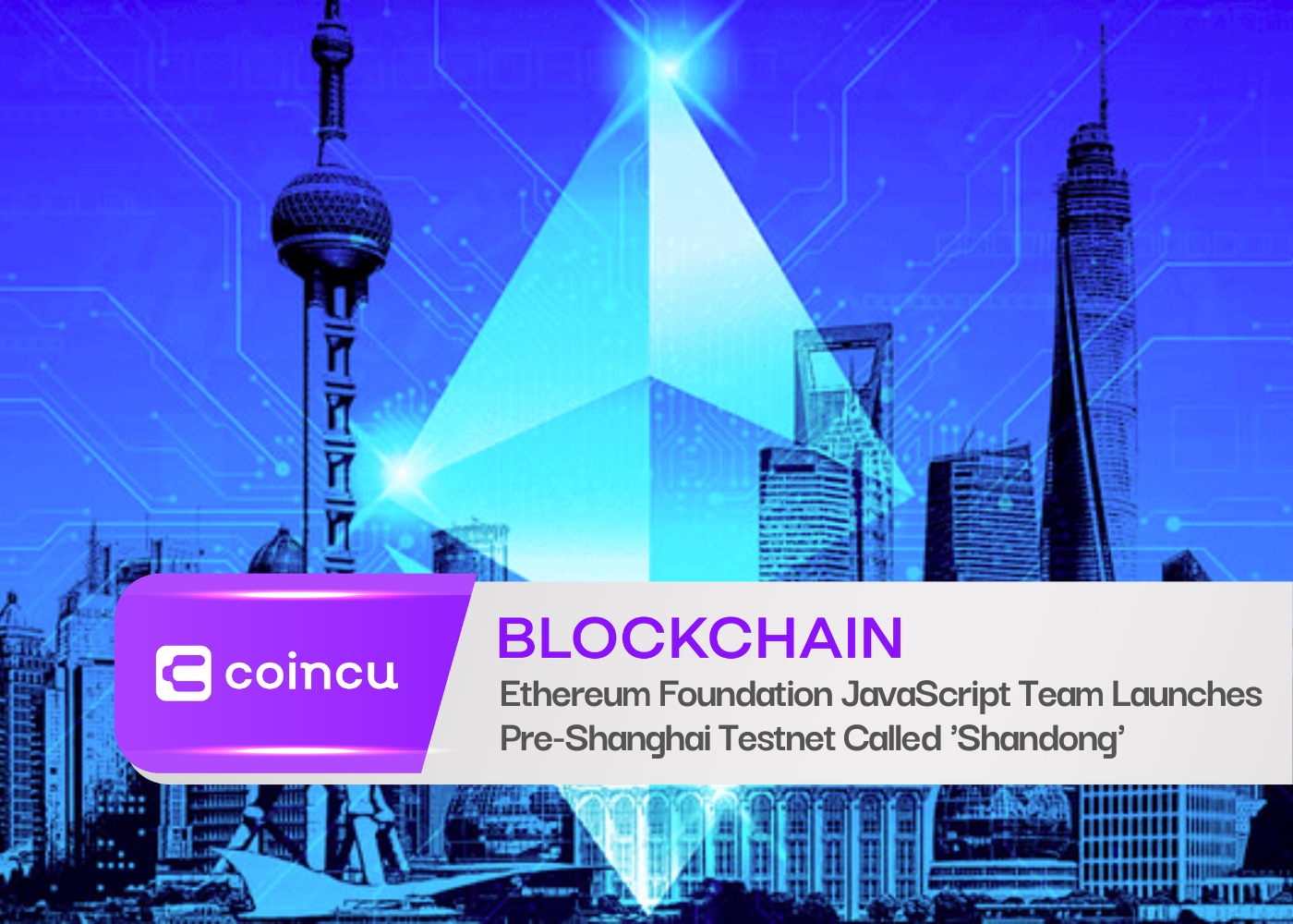 Ethereum Foundation JavaScript Team Launches Pre-Shanghai Testnet Called 'Shandong'