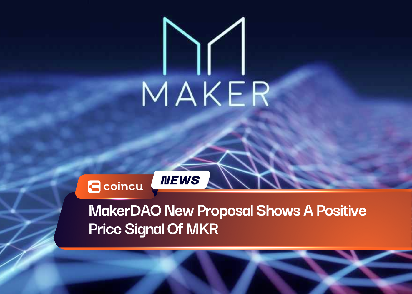MakerDAO New Proposal Shows A Positive Price Signal Of MKR
