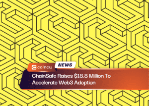 ChainSafe Raises $18.8 Million To Accelerate Web3 Adoption
