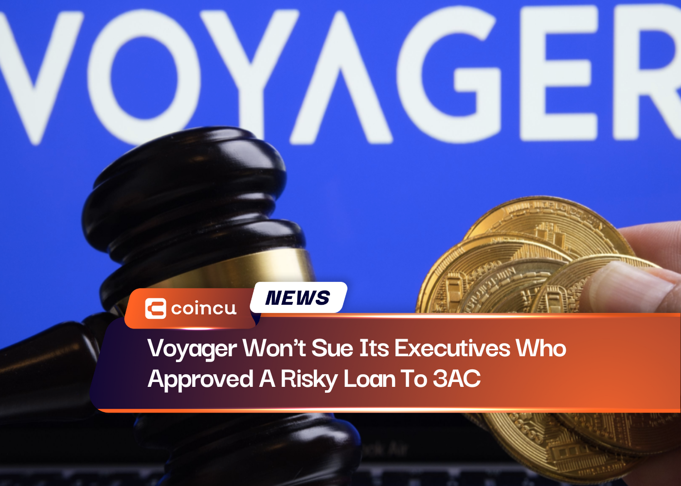 Voyager wird seine Führungskräfte nicht verklagen, die 3AC einen riskanten Kredit genehmigt haben
