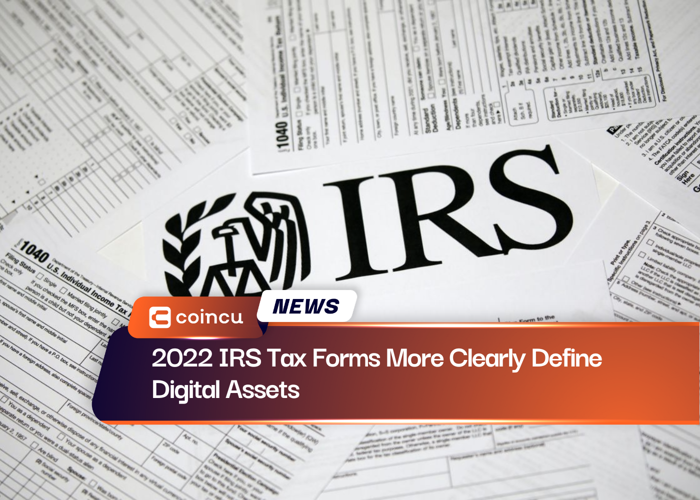 2022 IRS Tax Forms More Clearly Define Digital Assets