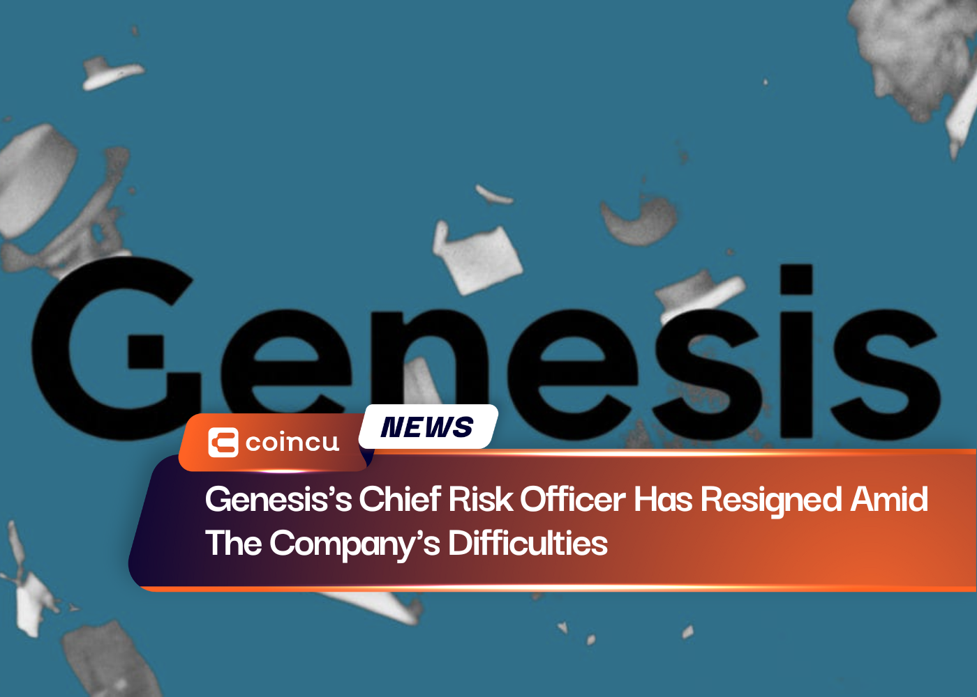 Genesis's Chief Risk Officer Has Resigned Amid The Company's Difficulties