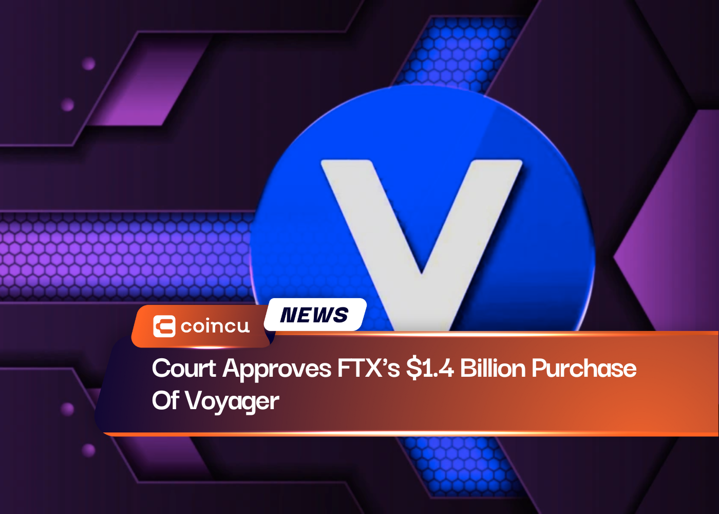 Court Approves FTX's $1.4 Billion Purchase Of Voyager