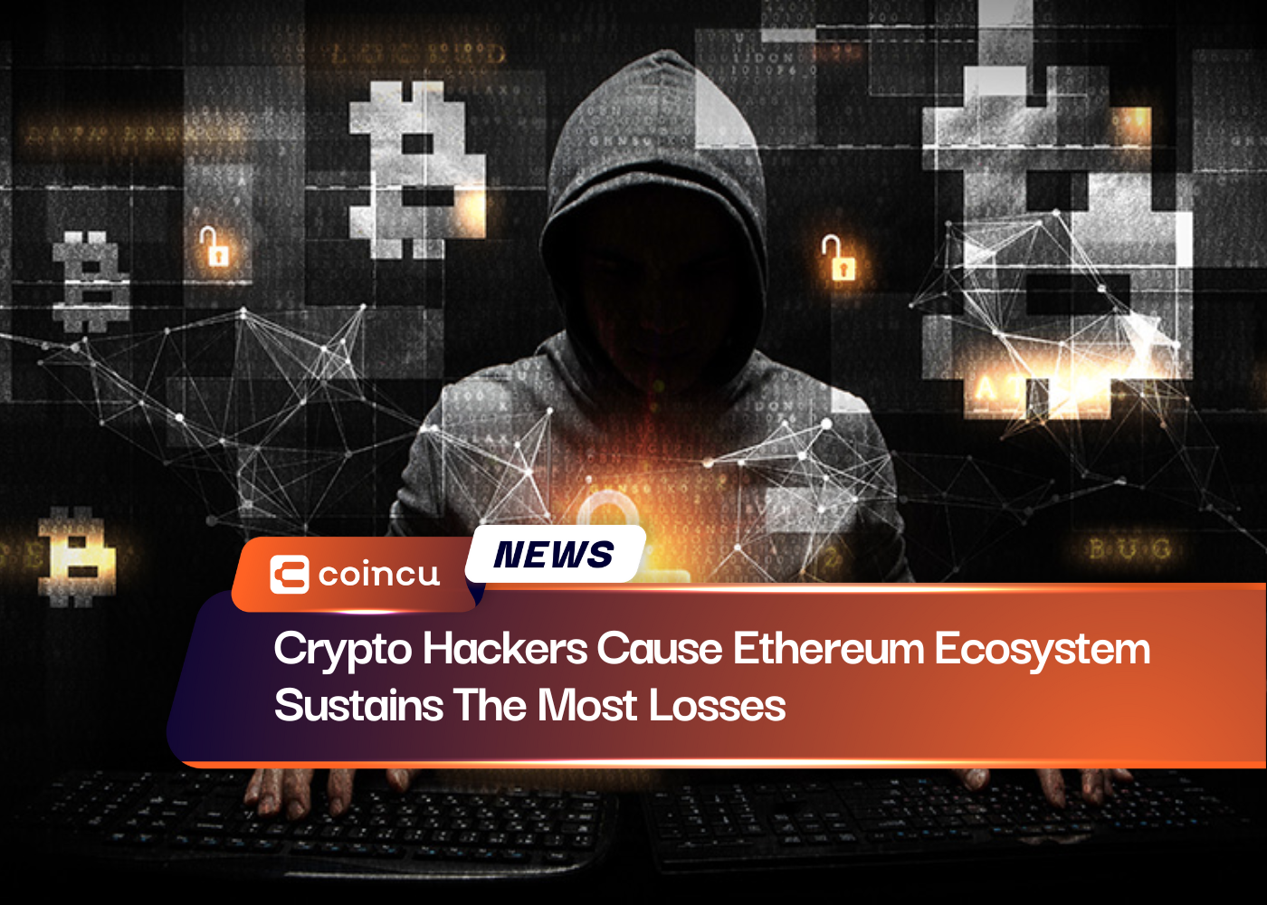 Crypto Hackers Cause Ethereum Ecosystem Sustains The Most Losses