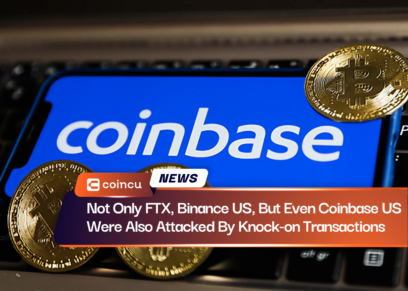 Not Only FTX, Binance US, But Even Coinbase US Were Also Attacked By Knock-on Transactions
