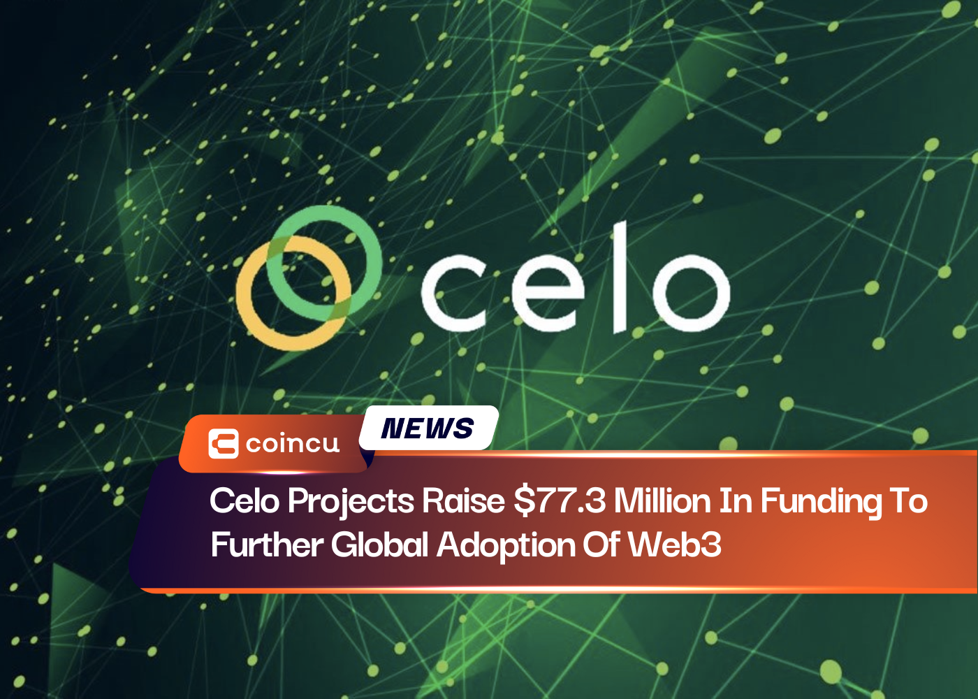 Celo Projects Raise $77.3 Million In Funding To Further Global Adoption Of Web3