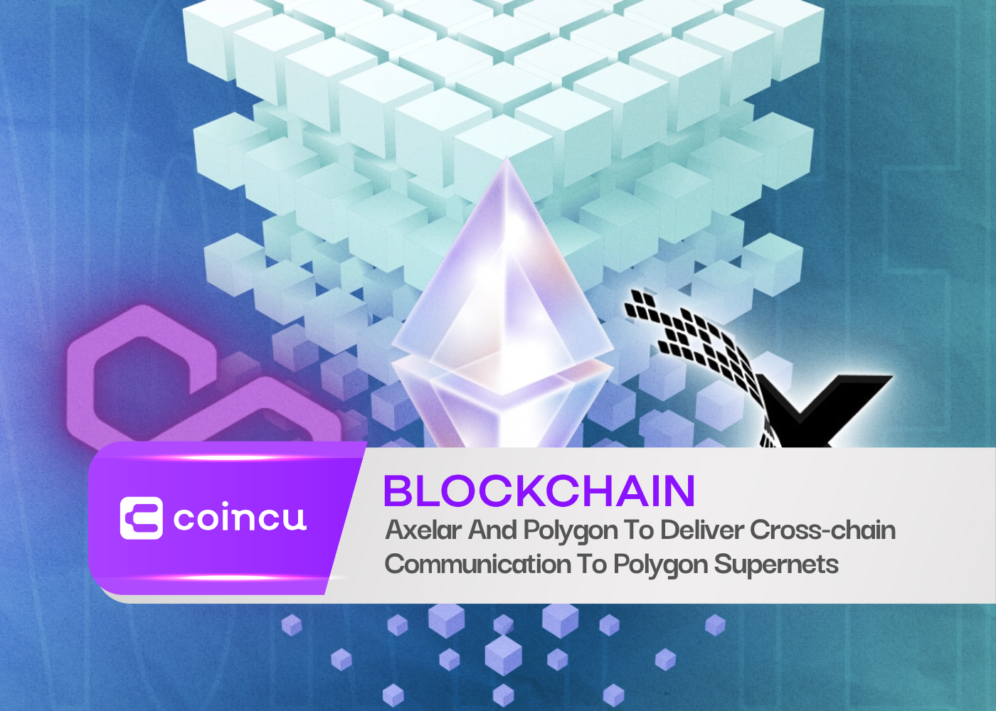 Axelar And Polygon To Deliver Cross-chain Communication To Polygon Supernets