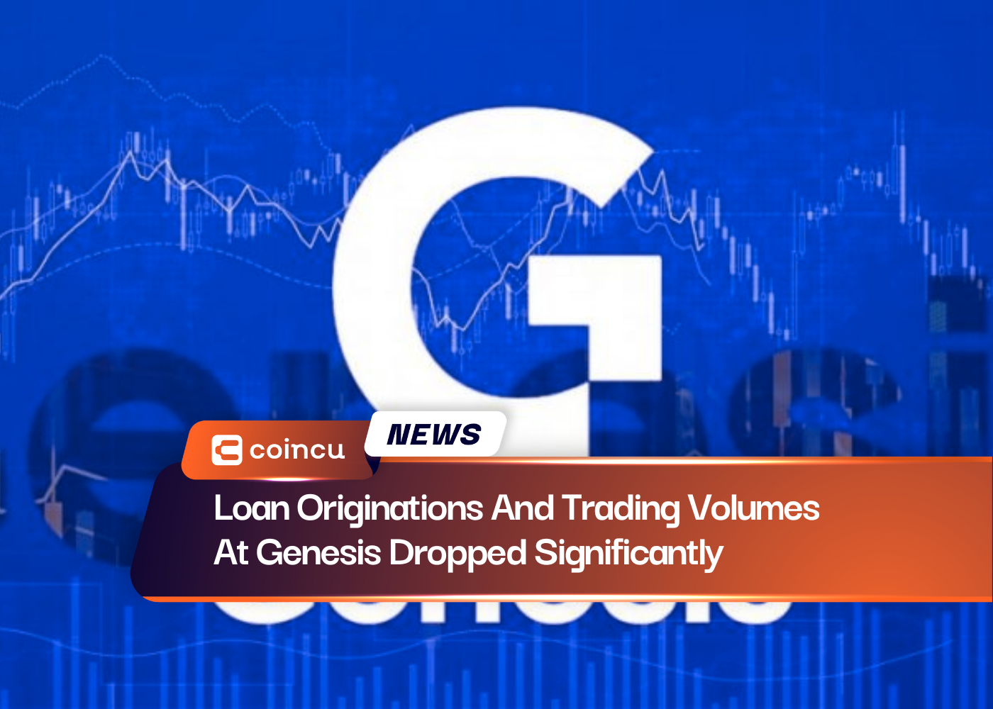 Loan Originations And Trading Volumes At Genesis Dropped Significantly