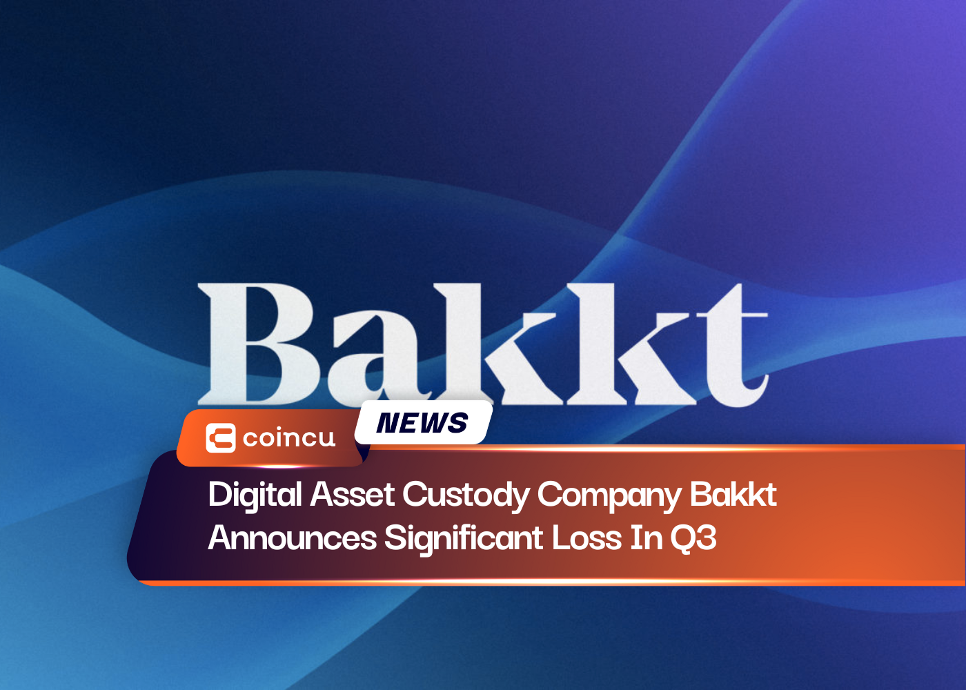 Digital Asset Custody Company Bakkt Announces Significant Loss In Q3