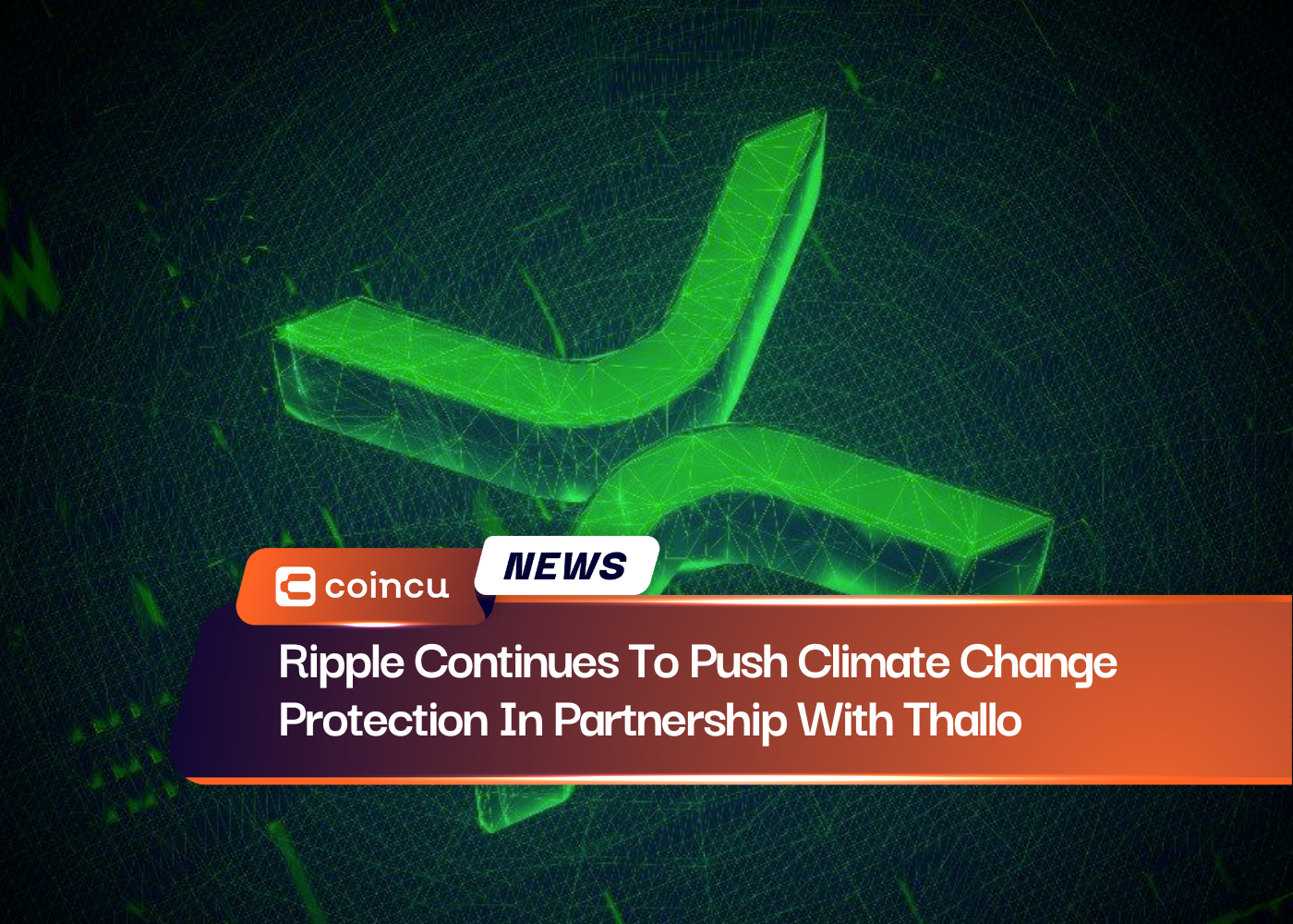 Ripple Continues To Push Climate Change Protection In Partnership With Thallo