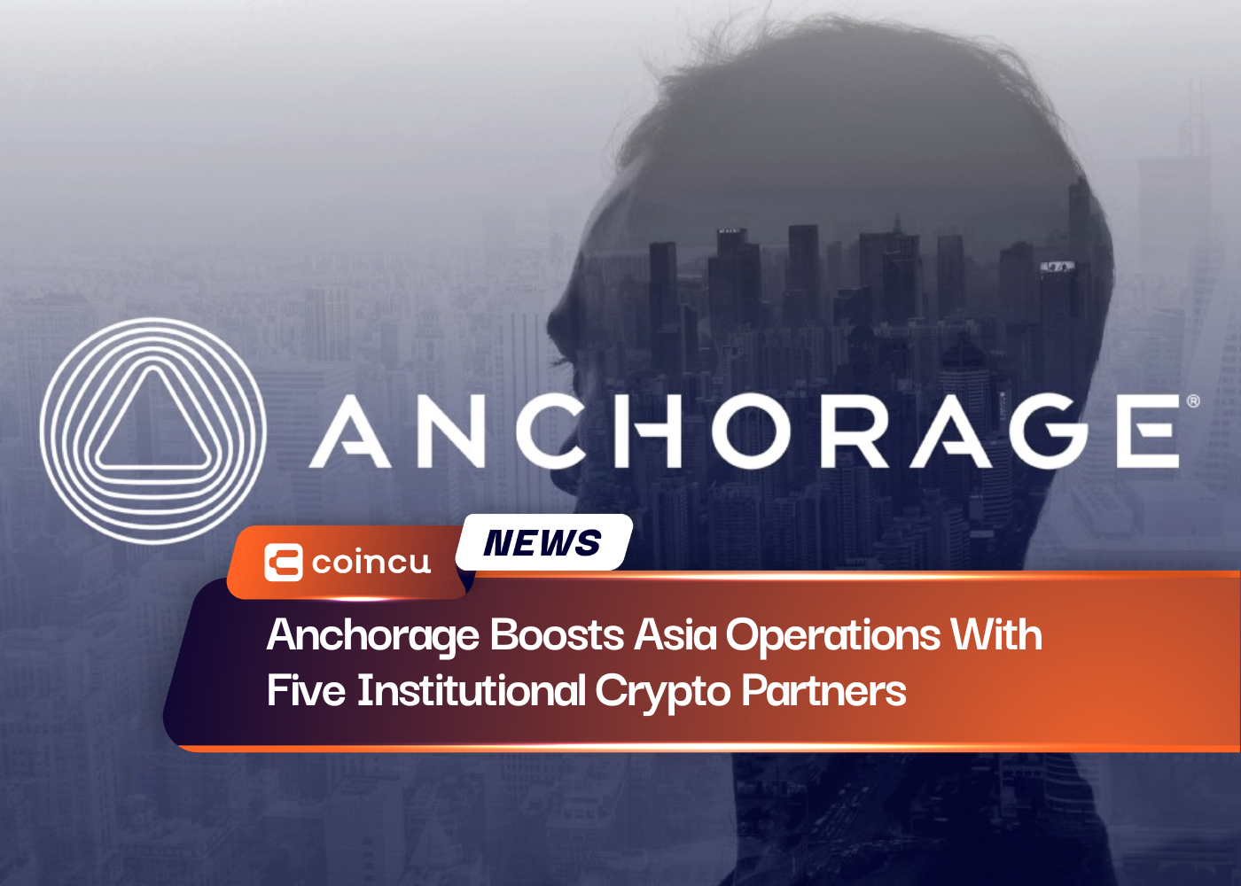 Anchorage Boosts Asia Operations With Five Institutional Crypto Partners
