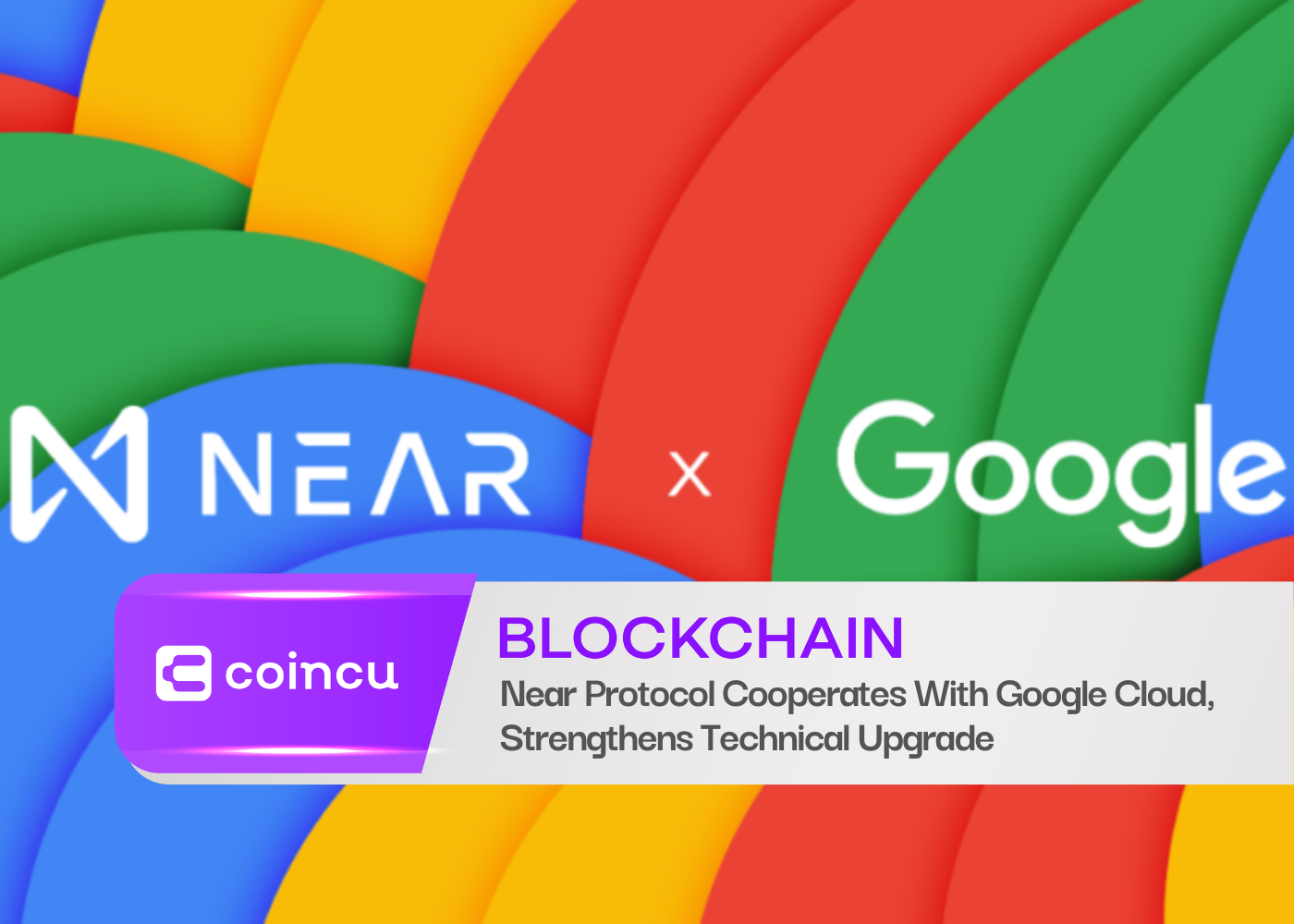 Near Protocol Cooperates With Google Cloud, Strengthens Technical Upgrade