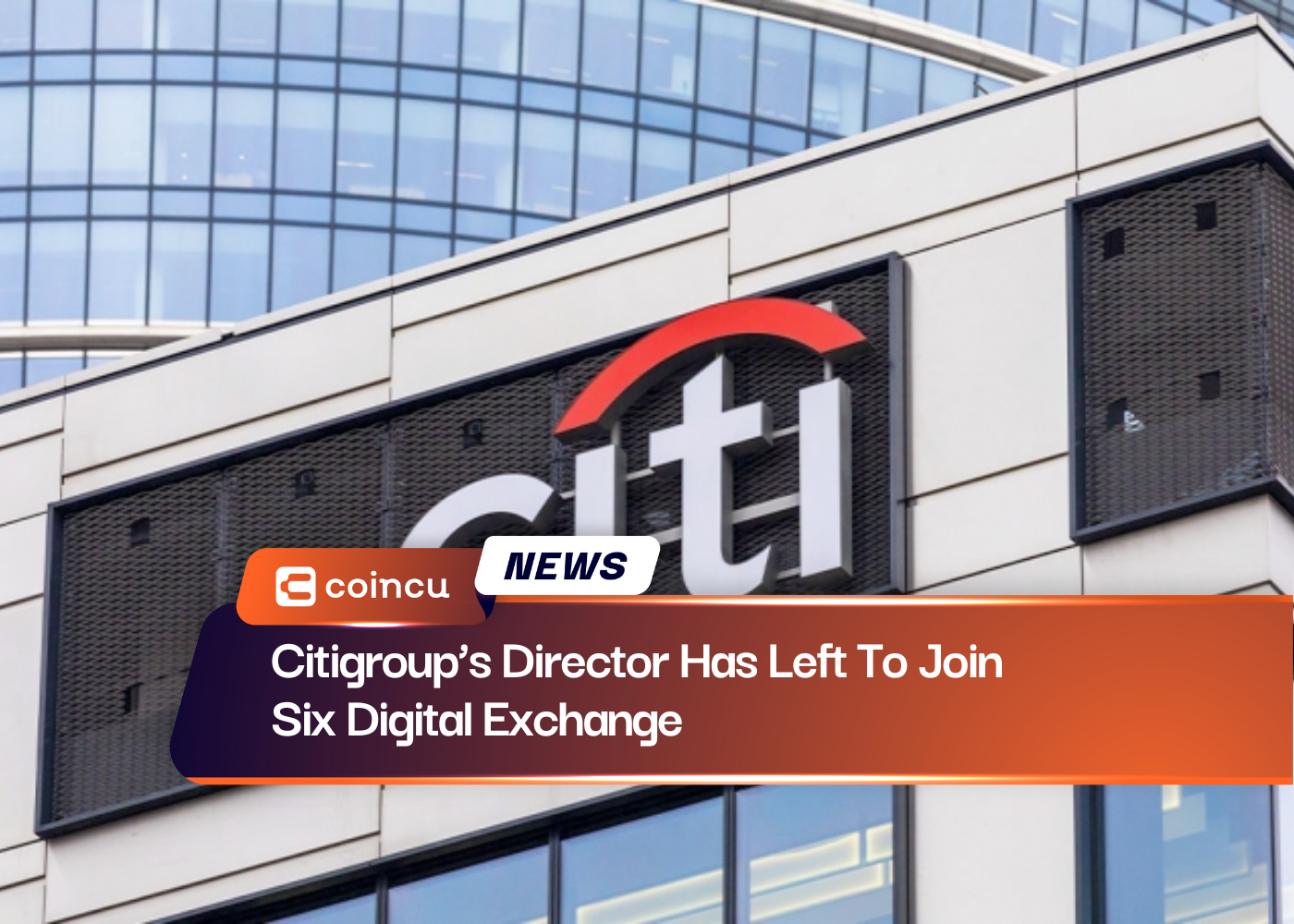 Citigroup’s Director Has Left To Join Six Digital Exchange